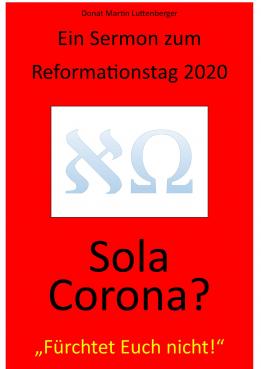 Reihe 2, 099, Ein Sermon zum Reformationstag 2020: Sola Corona? - "Fürchtet Euch nicht!"